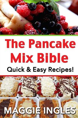 The Pancake Mix Bible: Quick & Easy Recipes - Ingles, Maggie