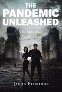 The Pandemic Unleashed: The Saga of the Deadly Virus