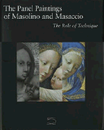 The Panel Paintings of Masaccio and Masolino: The Role of Technique - Strehlke, Carl, and Frosinini, Cecilia