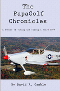 The PapaGolf Chronicles: Memoirs of owning, maintaining, and flying a Van's RV-6
