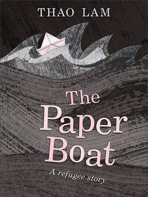 The Paper Boat: A Refugee Story - Lam, Thao