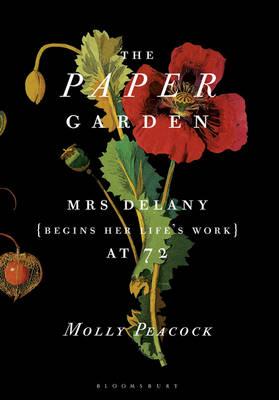 The Paper Garden: Mrs Delany Begins Her Life's Work at 72 - Peacock, Molly