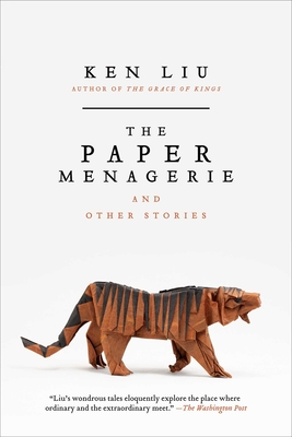 The Paper Menagerie and Other Stories - Liu, Ken