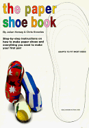 The Paper Shoe Book: Everything You Need to Make Your Own Pair of Paper Shoes