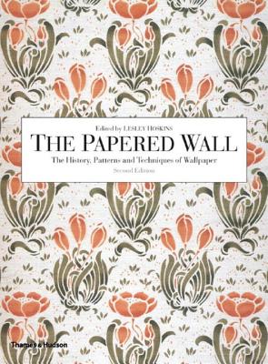 The Papered Wall: The History, Patterns and Techniques of Wallpaper - Hoskins, Lesley (Editor)