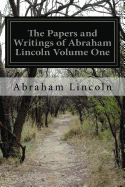 The Papers and Writings of Abraham Lincoln Volume One