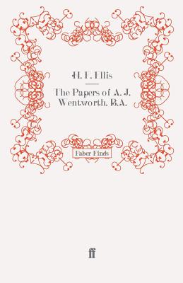 The Papers of A. J. Wentworth, B.A. - Ellis, H. F.