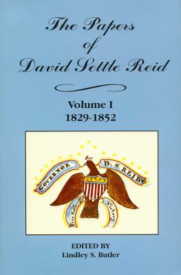 The Papers of David Settle Reid, Volume 1: 1829-1852 - Butler, Lindley S (Editor)