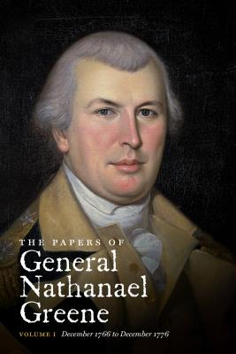 The Papers of General Nathanael Greene: Vol. I: December 1766 to December 1776 - Showman, Richard K (Editor), and Cobb, Margaret (Editor), and McCarthy, Robert E (Editor)