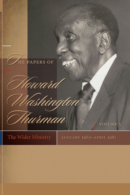 The Papers of Howard Washington Thurman: The Wider Ministry, January 1963-April 1981 - Fluker, Walter Earl