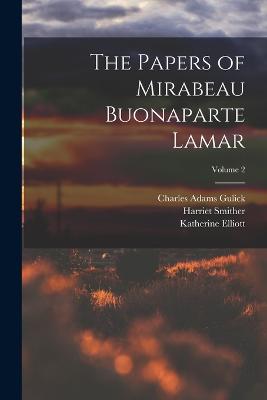 The Papers of Mirabeau Buonaparte Lamar; Volume 2 - Lamar, Mirabeau Buonaparte, and Smither, Harriet, and Gulick, Charles Adams