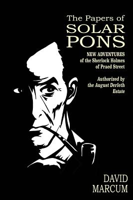 The Papers of Solar Pons: New Adventures of the Sherlock Holmes of Praed Street - Belanger, Derrick (Introduction by), and Derleth, August (Introduction by), and Johnson, Roger (Introduction by)