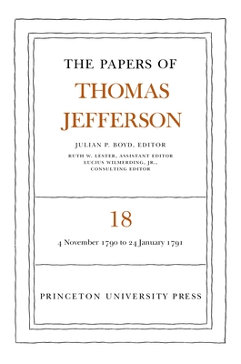 The Papers of Thomas Jefferson, Volume 18: 4 November 1790 to 24 January 1791 - Jefferson, Thomas, and Boyd, Julian P. (Editor)