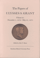 The Papers of Ulysses S. Grant, Volume 21: November 1, 1870 - May 31, 1871 Volume 21