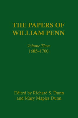 The Papers of William Penn, Volume 3: 1685-17 - Dunn, Richard S. (Editor), and Dunn, Mary Maples (Editor), and Wokeck, Marianne S. (Editor)