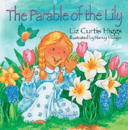 The Parable of the Lily: The Parable Series - Higgs, Liz Curtis, and Thomas Nelson Publishers