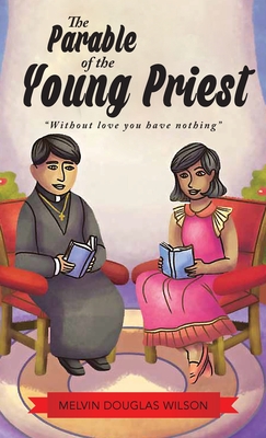The Parable of the Young Priest: Without Love You Have Nothing - Wilson, Melvin Douglas