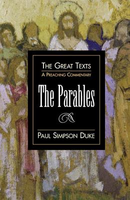 The Parables: A Preaching Commentary - Duke, Paul