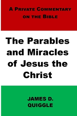 The Parables and Miracles of Jesus the Christ - Quiggle, James D