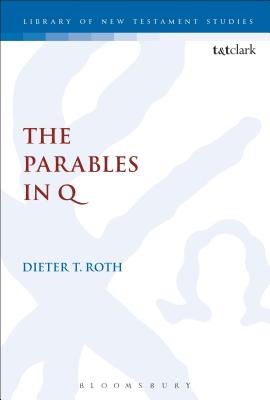 The Parables in Q - Roth, Dieter T, and Keith, Chris (Editor)