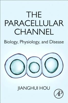 The Paracellular Channel: Biology, Physiology, and Disease - Hou, Jianghui