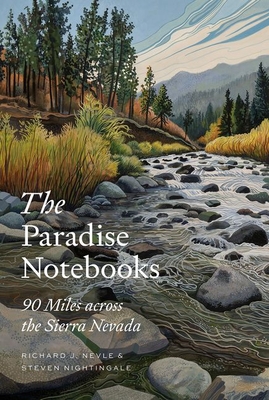 The Paradise Notebooks: 90 Miles Across the Sierra Nevada - Nevle, Richard J, and Nightingale, Steven, and Lanas, Mattias