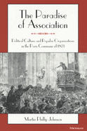 The Paradise of Association: Political Culture and Popular Organizations in the Paris Commune of 1871