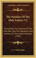 The Paradise Of The Holy Fathers V2: Containing The Counsels Of The Holy Men And The Questions And Answers Of The Ascetic Brethren (1907)