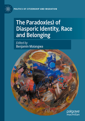 The Paradox(es) of Diasporic Identity, Race and Belonging - Maiangwa, Benjamin (Editor)