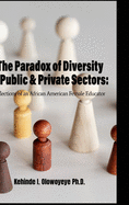 The Paradox Of Diversity In Public & Private Sectors: Reflections of an African-American Female Educator