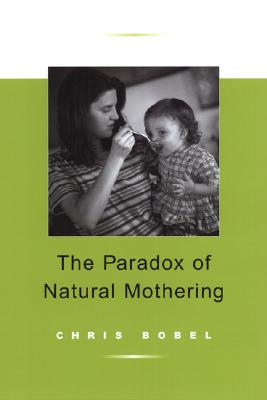 The Paradox of Natural Mothering - Bobel, Chris