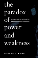 The Paradox of Power and Weakness: Levinas and an Alternative Paradigm for Psychology