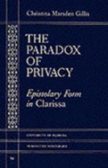 The Paradox of Privacy: Epistolary Form in Clarissa - Gillis, Christina Marsden