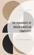 The Paradoxes of Indian American Complicity: On the Racial Sidelines