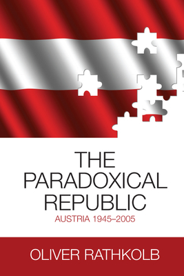 The Paradoxical Republic: Austria 1945-2005 - Rathkolb, Oliver