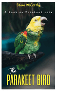 The Parakeet Bird: A book on Parakeet care