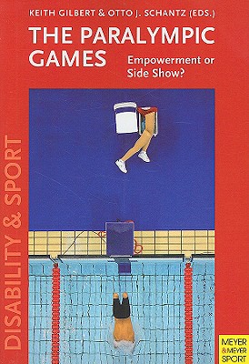 The Paralympic Games: Empowerment or Sideshow? - Gilbert, Keith (Editor), and Schantz, Otto J (Editor)