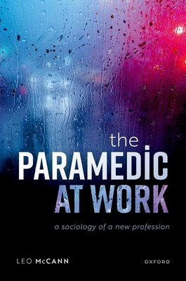 The Paramedic at Work: A Sociology of a New Profession - McCann, Leo