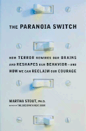 The Paranoia Switch: How Terror Rewires Our Brains and Reshapes Our Behavior--And How We Can Reclaim Our Courage