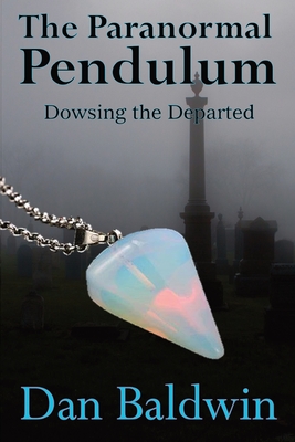 The Paranormal Pendulum - Baldwin, Dan