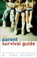 The Parent Survival Guide: Positive Solutions to 41 Common Kid Problems