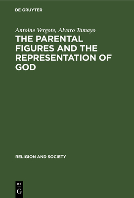 The Parental Figures and the Representation of God - Vergote, Antoine, and Tamayo, Alvaro