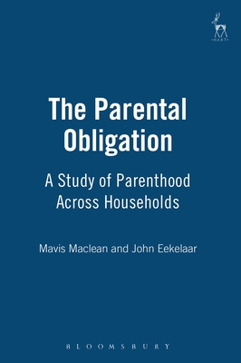 The Parental Obligation: A Study of Parenthood Across Households - MacLean, Mavis, and Eekelaar, John