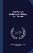 The Parent's Assistant; Or, Stories for Children