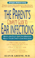 The Parent's Complete Guide to Ear Infections - Greene, Alan R, M.D.
