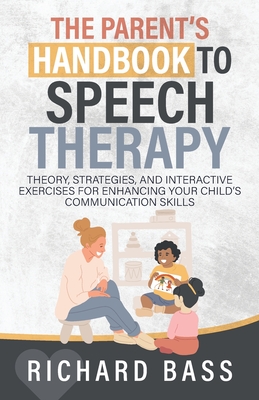 The Parent's Handbook to Speech Therapy - Bass, Richard