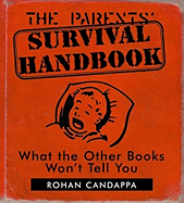 The Parents' Survival Handbook: What the Other Books Won't Tell You
