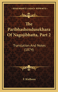 The Paribhashendusekhara of Nagojibhatta, Part 2: Translation and Notes (1874)