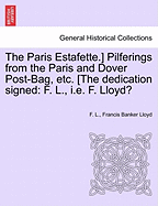 The Paris Estafette.] Pilferings from the Paris and Dover Post-Bag, Etc. [The Dedication Signed: F. L., i.e. F. Lloyd?