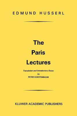 The Paris Lectures - Husserl, Edmund, and Koestenbaum, P (Translated by), and Bartlett, Steven J (Translated by)